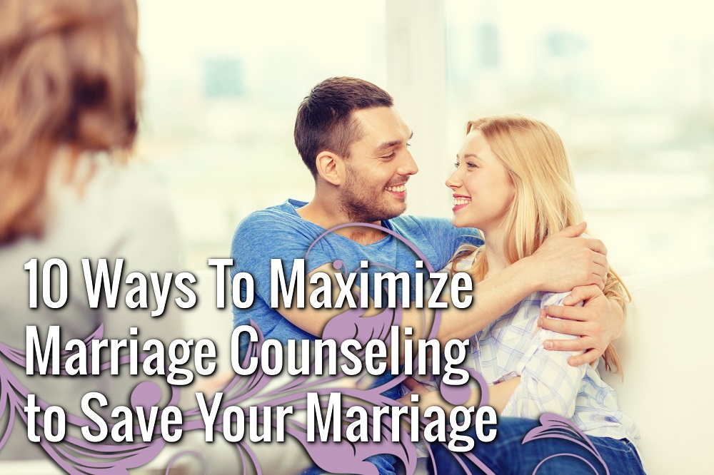 10 Ways To Maximize Marriage Counseling To Save Your Marriage The